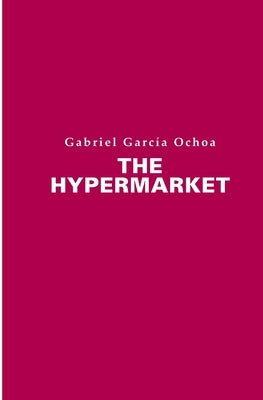The Hypermarket by Ochoa, Gabriel Garcia