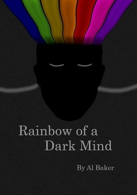 Rainbow of a Dark Mind by Baker, Al
