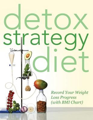 Detox Strategy Diet: Record Your Weight Loss Progress (with BMI Chart) by Speedy Publishing LLC