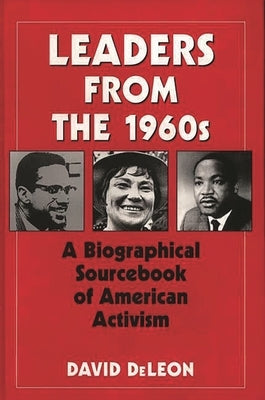 Leaders from the 1960s: A Biographical Sourcebook of American Activism by Leon, David De