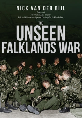 The Unseen Falklands War by van der Bijl, Nick