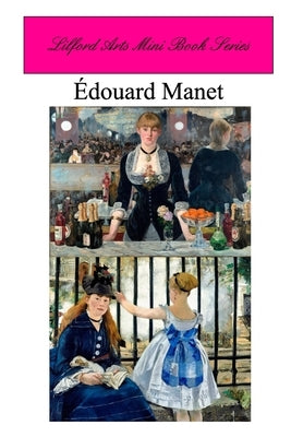 Lilford Arts Mini Book Series - Edouard Manet by Arts, Lilford