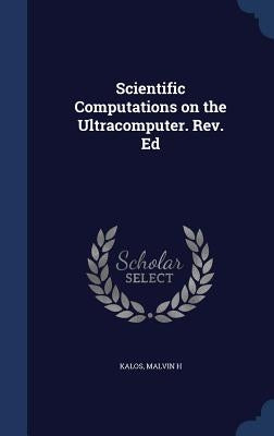 Scientific Computations on the Ultracomputer. Rev. Ed by Kalos, Malvin H.