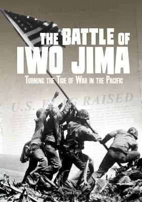 The Battle of Iwo Jima: Turning the Tide of War in the Pacific by Otfinoski, Steven