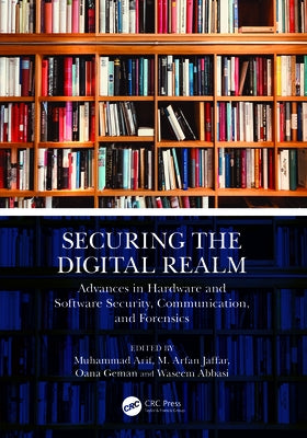 Securing the Digital Realm: Advances in Hardware and Software Security, Communication, and Forensics by Arif, Muhammad