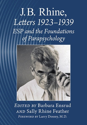 J.B. Rhine: Letters 1923-1939: ESP and the Foundations of Parapsychology by Rhine, J. B.