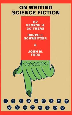 On Writing Science Fiction: The Editors Strike Back by Scithers, George H.
