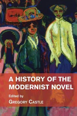 A History of the Modernist Novel by Castle, Gregory