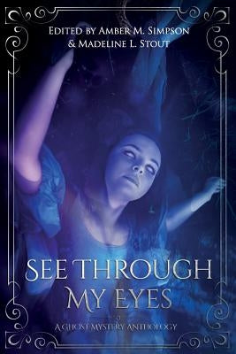 See Through My Eyes: A Ghost Mystery Anthology by Dalpe, Victoria