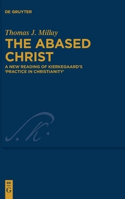 The Abased Christ by Millay, Thomas J.