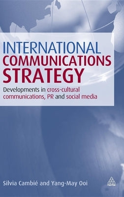 International Communications Strategy: Developments in Cross-Cultural Communications, PR and Social Media by Cambié, Silvia