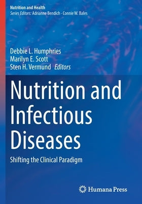 Nutrition and Infectious Diseases: Shifting the Clinical Paradigm by Humphries, Debbie L.