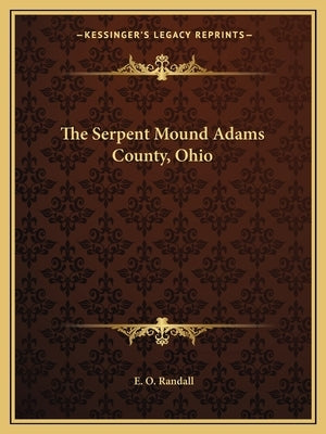 The Serpent Mound Adams County, Ohio by Randall, E. O.