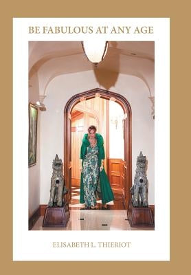 Be Fabulous at Any Age by Thieriot, Elisabeth L.