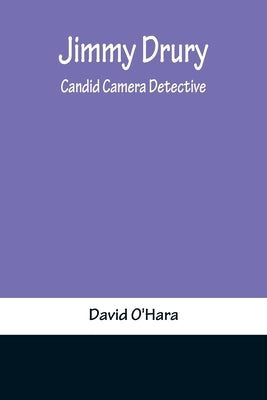 Jimmy Drury: Candid Camera Detective by David O'Hara