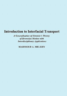 Introduction to Interfacial Transport: A Generalization of Einstein's Theory of Brownian Motion with Interdisciplinary Applications by Melehy, Mahmoud A.