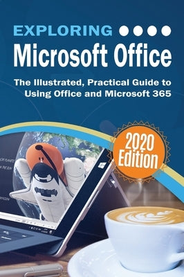 Exploring Microsoft Office: The Illustrated, Practical Guide to Using Office and Microsoft 365 by Wilson, Kevin