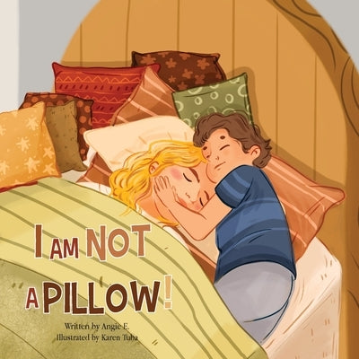 I Am Not A Pillow! by E, Angie