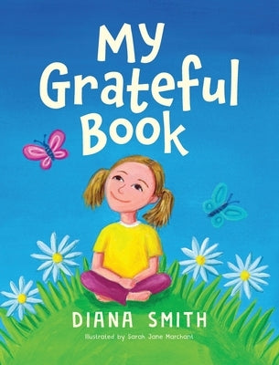My Grateful Book: Lessons of Gratitude for Young Hearts and Minds by Smith, Diana