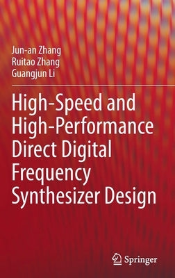 High-Speed and High-Performance Direct Digital Frequency Synthesizer Design by Zhang, Jun-An