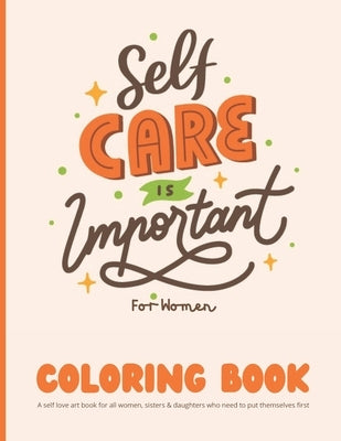 Self Care Coloring Book for Women: A self love art book for all women, sisters & daughters who need to put themselves first: 35 Pages of Self Care Pat by Publishing, Mindhouse