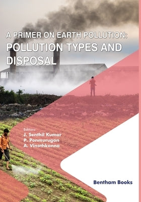 A Primer on Earth Pollution: Pollution Types and Disposal by Ponmurugan, P.
