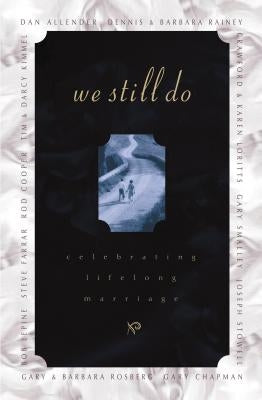 We Still Do: Celebrating Lifelong Marriage by Rainey, Barbara