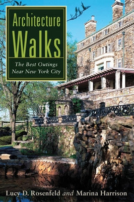 Architecture Walks: The Best Outings Near New York City by Rosenfeld, Lucy D.