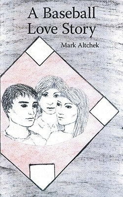 A Baseball Love Story by Altchek, Mark