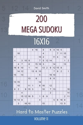 Mega Sudoku - 200 Hard to Master Puzzles 16x16 vol.11 by Smith, David