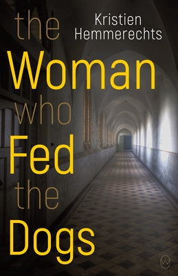 The Woman Who Fed the Dogs by Hemmerechts, Kristien