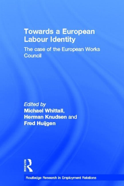 Towards a European Labour Identity: The Case of the European Works Council by Whittall, Michael