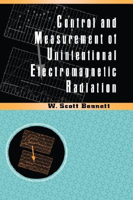 Control and Measurement of Unintentional Electromagnetic Radiation by Bennett, W. Scott