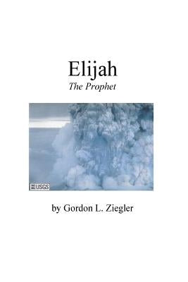 Elijah the Prophet by Ziegler, Gordon L.