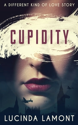 Cupidity: A World War Two Romance by Lamont, Lucinda