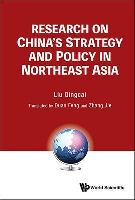 Research on China's Strategy and Policy in Northeast Asia by Qingcai Liu