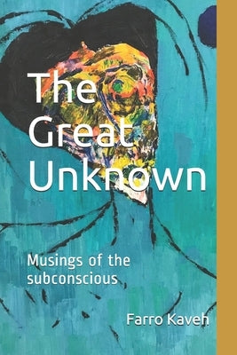 The Great Unknown: Musings of the subconscious by Kaveh, Farro