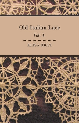 Old Italian Lace - Vol. I. by Ricci, Elisa