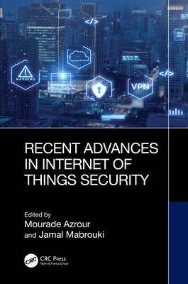 Recent Advances in Internet of Things Security by Azrour, Mourade