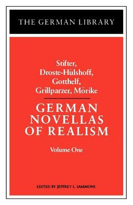 German Novellas of Realism: Stifter, Droste-Hulshoff, Gotthelf, Grillparzer, Morike: Volume 1 by Sammons, Jeffery L.