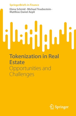 Tokenization in Real Estate: Opportunities and Challenges by Schmid, Elena