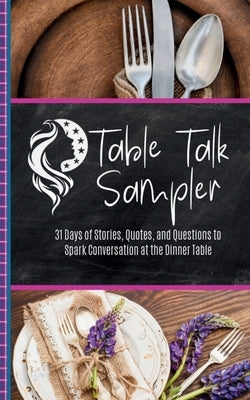 Table Talk Sampler: 31 Days of Stories, Quotes, and Questions to Spark Conversation at the Dinner Table by Fletcher, Kimberly