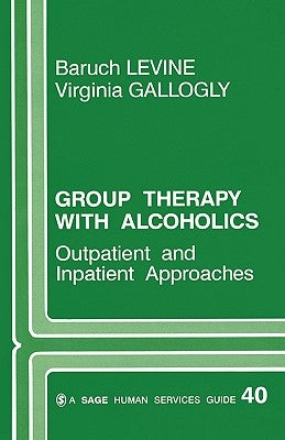 Group Therapy with Alcoholics: Outpatient and Inpatient Approaches by Levine, Baruch