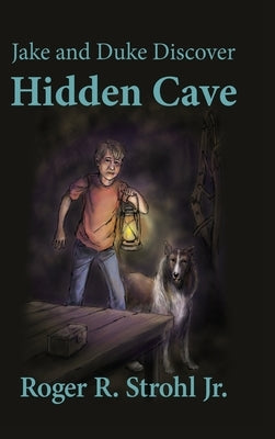 Jake and Duke Discover Hidden Cave by Strohl, Roger R., Jr.