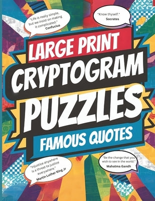 Large Print Cryptogram Puzzle Book of Famous Quotes: Unlock the Mystery: 250 Challenging Cryptogram Puzzles for Brain Teasers and Code Breakers by Lark, Logic