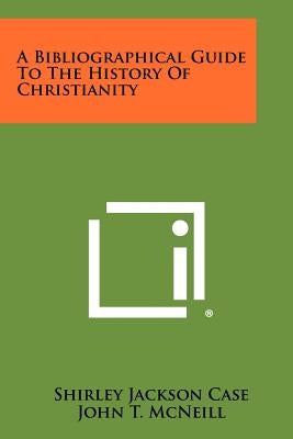 A Bibliographical Guide to the History of Christianity by Case, Shirley Jackson