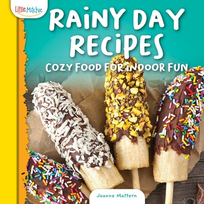 Rainy Day Recipes: Cozy Food for Indoor Fun by Mattern, Joanne