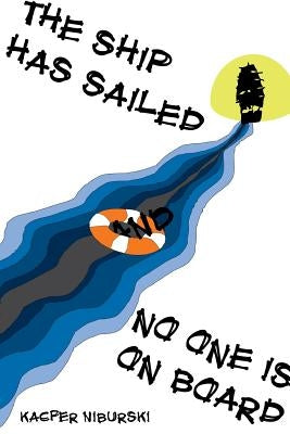 The ship has sailed and no one is on board by Niburski, Kacper