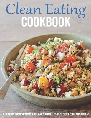 Clean Eating Cookbook: A Healthy Cookbook With Delicious Whole-Food Recipes For Eating Clean by McMurray, Jeff Dea