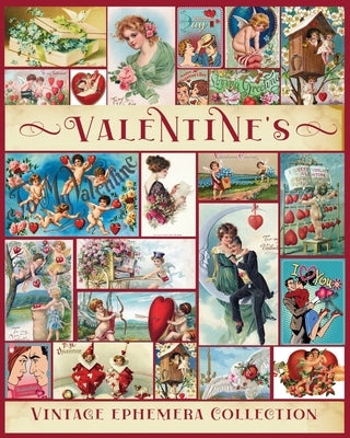 Valentine Vintage Ephemera Collection: Over 180 Images for Junk Journals, Scrapbooking, Collage Art, Decoupage by Walter, Valery D.